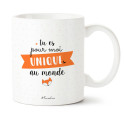 MUG TU ES POUR MOI UNIQUE AU MONDE